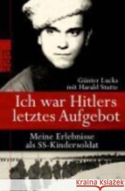 Ich war Hitlers letztes Aufgebot : Meine Erlebnisse als SS-Kindersoldat Lucks, Günter Stutte, Harald  9783499625893