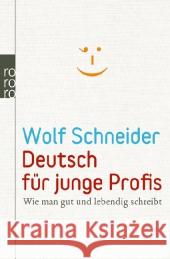 Deutsch für junge Profis : Wie man gut und lebendig schreibt Schneider, Wolf 9783499626296