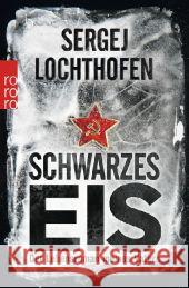 Schwarzes Eis : Der Lebensroman meines Vaters Lochthofen, Sergej 9783499626838 Rowohlt TB.