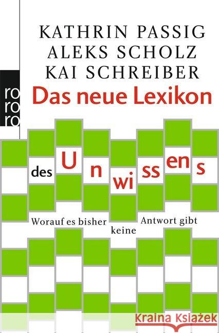 Das neue Lexikon des Unwissens : Worauf es bisher keine Antwort gibt Passig, Kathrin; Scholz, Aleks; Schreiber, Kai 9783499627316 Rowohlt TB.