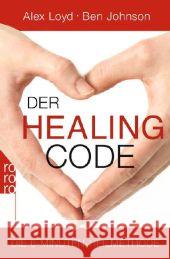 Der Healing Code : Die 6-Minuten-Heilmethode Loyd, Alex; Johnson, Ben 9783499628078 Rowohlt TB.