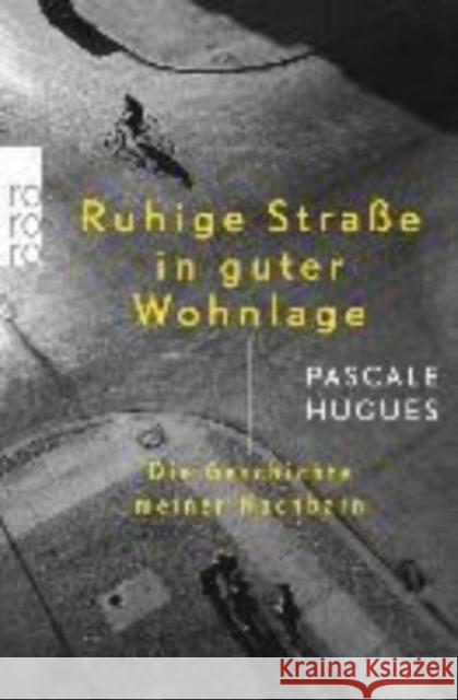 Ruhige Straße in guter Wohnlage : Die Geschichte meiner Nachbarn Hugues, Pascale 9783499630064