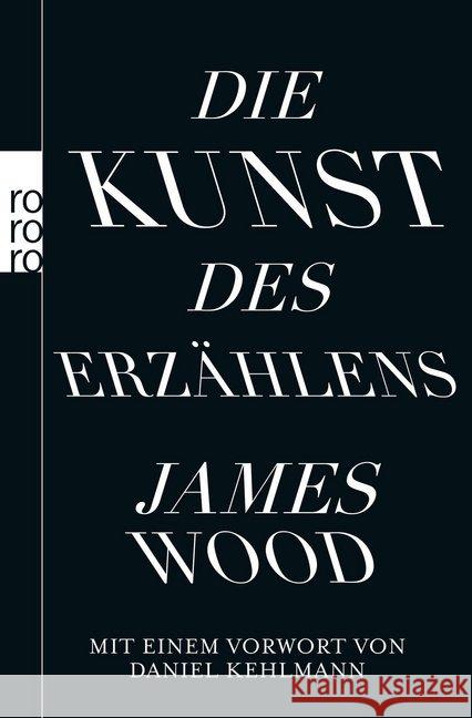 Die Kunst des Erzählens : Mit e. Vorw. v. Daniel Kehlmann Wood, James 9783499630163