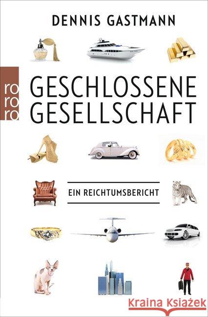 Geschlossene Gesellschaft : Ein Reichtumsbericht Gastmann, Dennis 9783499630538