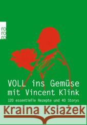 Voll ins Gemüse : 120 essentielle Rezepte und 40 Storys Klink, Vincent 9783499630774