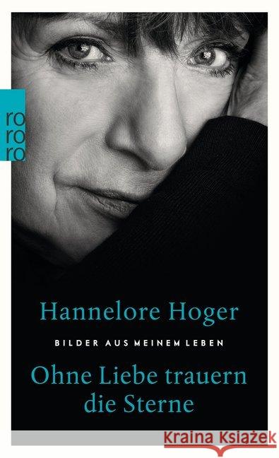 Ohne Liebe trauern die Sterne : Bilder aus meinem Leben Hoger, Hannelore 9783499632822 Rowohlt TB.