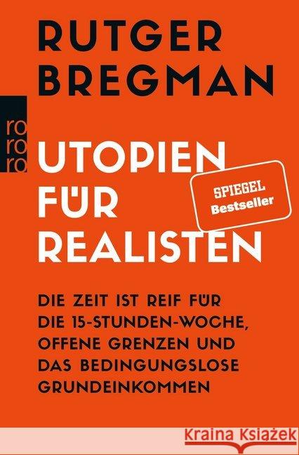 Utopien für Realisten : Die Zeit ist reif für die 15-Stunden-Woche, offene Grenzen und das bedingungslose Grundeinkommen Bregman, Rutger 9783499633003 Rowohlt TB.