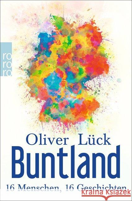 Buntland : 16 Menschen, 16 Geschichten Lück, Oliver 9783499633508 Rowohlt TB.