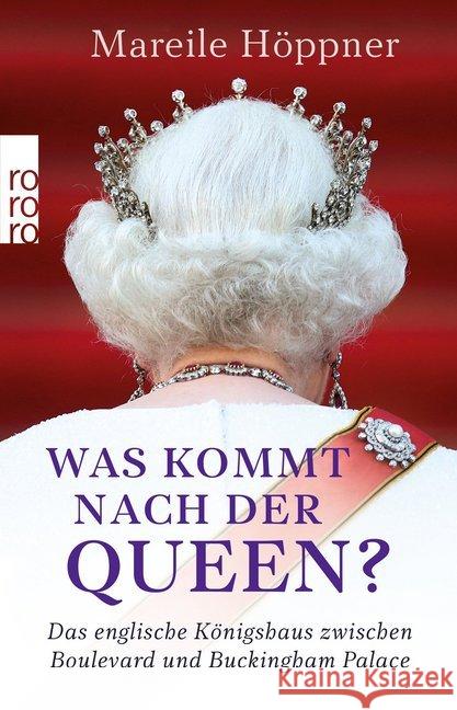 Was kommt nach der Queen? : Das englische Königshaus zwischen Boulevard und Buckingham Palace Höppner, Mareile 9783499633720 Rowohlt TB.