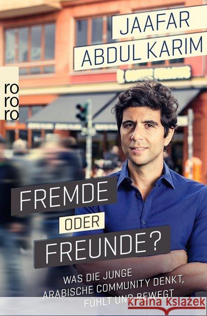 Fremde oder Freunde? : Was die junge arabische Community denkt, fühlt und bewegt Abdul Karim, Jaafar 9783499633904 Rowohlt TB.