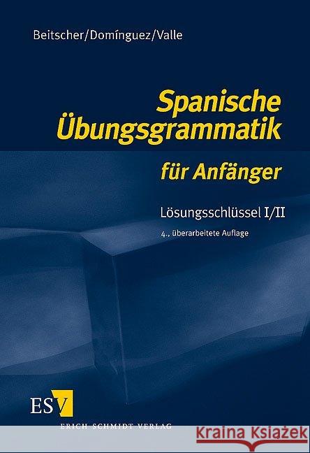 Spanische Übungsgrammatik für Anfänger, Lösungsschlüssel. Tl.1/2 Beitscher, Gina Dominguez, Jose M. Valle, Miguel 9783503079872