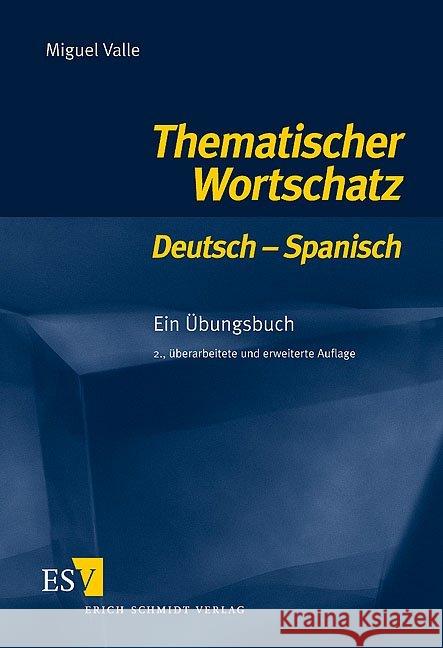 Thematischer Wortschatz Deutsch-Spanisch : Ein Übungsbuch Valle, Miguel   9783503079889 Schmidt (Erich), Berlin