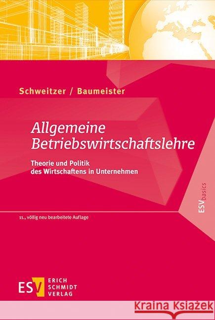 Allgemeine Betriebswirtschaftslehre : Theorie und Politik des Wirtschaftens in Unternehmen Schweitzer, Marcell; Baumeister, Alexander 9783503158010 Schmidt (Erich), Berlin