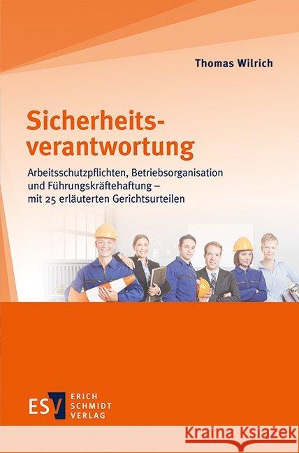 Sicherheitsverantwortung : Arbeitsschutzpflichten, Betriebsorganisation und Führungskräftehaftung - mit 25 erläuterten Gerichtsurteilen Wilrich, Thomas 9783503170074 Schmidt (Erich), Berlin