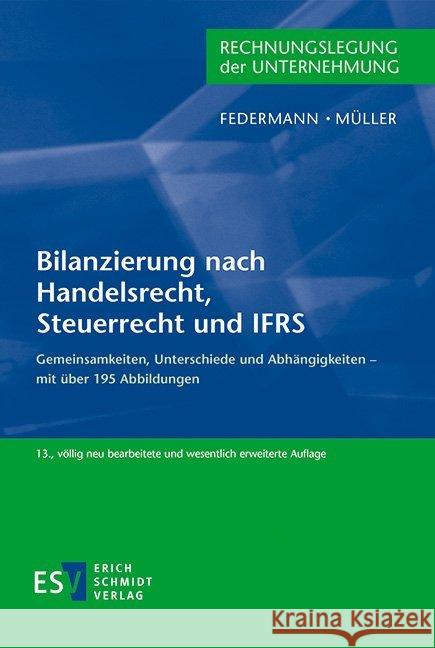 Bilanzierung nach Handelsrecht, Steuerrecht und IFRS : Gemeinsamkeiten, Unterschiede und Abhängigkeiten Federmann, Rudolf; Müller, Stefan 9783503177394