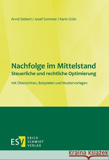 Nachfolge im Mittelstand - Steuerliche und rechtliche Optimierung : mit Übersichten, Beispielen und Mustervorlagen Siebert, Arvid; Sommer, Josef; Grün, Karin 9783503188932 Schmidt (Erich), Berlin