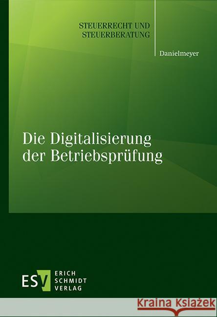 Die Digitalisierung der Betriebsprüfung Danielmeyer, Gregor 9783503200443 Schmidt (Erich), Berlin