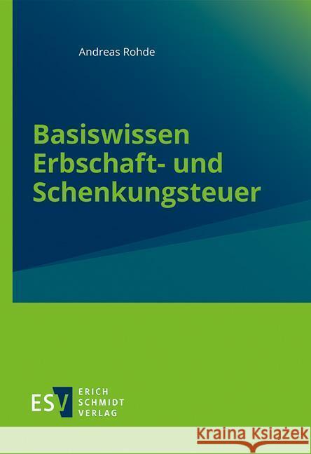 Basiswissen Erbschaft- und Schenkungsteuer Rohde, Andreas 9783503236435