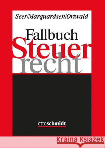 Fallbuch Steuerrecht Seer, Roman, Marquardsen, Maria, Ortwald, Dominik 9783504201531 Schmidt (Otto), Köln