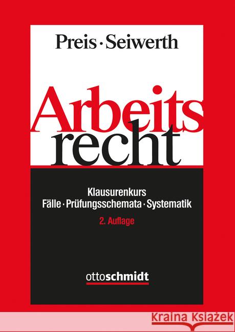Arbeitsrecht Klausurenkurs : Fälle, Prüfungsschemata, Systematik Preis, Ulrich; Seiwert, Stephan 9783504426897 Schmidt (Otto), Köln