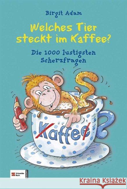 Welches Tier steckt im Kaffee? : Die 1000 lustigsten Scherzfragen Adam, Birgit 9783505128851