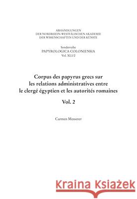 Corpus Des Papyrus Grecs Sur Les Relations Administratives Entre Le Clergé Égyptien Et Les Autorités Romaines: Vol. 2 Messerer, Carmen 9783506701473 Brill Schoningh