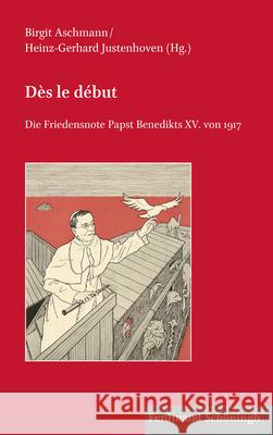 Dès Le Début: Die Friedensnote Papst Benedikts XV. Von 1917 Aschmann, Birgit 9783506702722