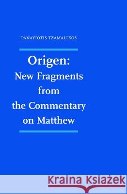 Origen: New Fragments from the Commentary on Matthew: Codices Sabaiticus 232 & Holy Cross 104, Jerusalem Panayiotis Tzamalikos 9783506702807 Brill U Schoningh