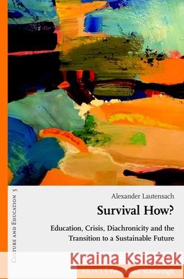 Survival How?: Education, Crisis, Diachronicity and the Transition to a Sustainable Future Alexander Lautensach 9783506702876 Verlag Ferdinand Schoeningh