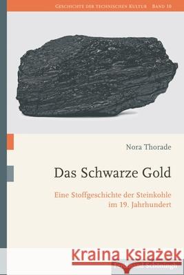 Das Schwarze Gold: Eine Stoffgeschichte Der Steinkohle Im 19. Jahrhundert Thorade, Nora 9783506702890 Schöningh