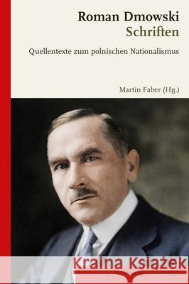 Roman Dmowski: Schriften: Quellentexte Zum Polnischen Nationalismus Roman Dmowski Martin Faber 9783506702913 Brill Schoningh