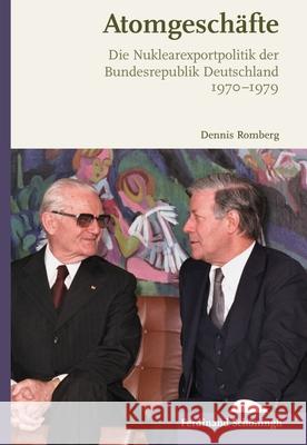 Atomgeschäfte: Die Nuklearexportpolitik Der Bundesrepublik Deutschland 1970-1979 Romberg, Dennis 9783506703057