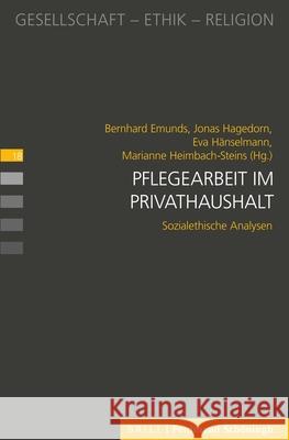 Pflegearbeit Im Privathaushalt: Sozialethische Analysen Bernhard Emunds Jonas Hagedorn Eva H 9783506703347 Brill Schoningh