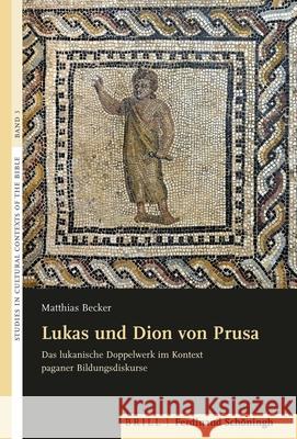 Lukas Und Dion Von Prusa: Das Lukanische Doppelwerk Im Kontext Paganer Bildungsdiskurse Becker, Matthias 9783506703361