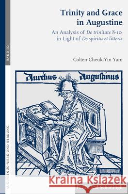 Trinity and Grace in Augustine: An Analysis of de Trinitate 8-10 in Light of de Spiritu Et Littera Cheuk-Yin Yam, Colten 9783506704092 Schöningh