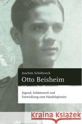 Otto Beisheim: Jugend, Soldatenzeit Und Entwicklung Zum Handelspionier Scholtyseck, Joachim 9783506704290