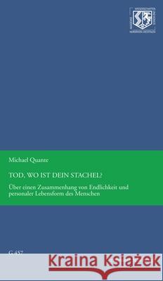 Tod, Wo Ist Dein Stachel?: Über Einen Zusammenhang Von Endlichkeit Und Personaler Lebensform Des Menschen Quante, Michael 9783506704306