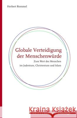 Globale Verteidigung Der Menschenwürde: Zum Wert Des Menschen Im Judentum, Christentum Und Islam Rommel, Herbert 9783506704535