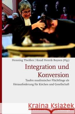 Integration Und Konversion: Taufen Muslimischer Flüchtlinge ALS Herausforderung Für Kirchen Und Gesellschaft Theißen, Henning 9783506704719 Verlag Ferdinand Schoeningh