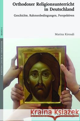 Orthodoxer Religionsunterricht in Deutschland: Geschichte, Rahmenbedingungen, Perspektiven Marina Kiroudi 9783506704788 Brill Schoningh
