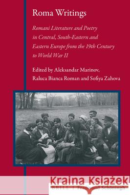 Roma Writings: Romani Literature and Press in Central, South-Eastern and Eastern Europe from the 19th Century Until World War II Bianca Roman, Raluca 9783506705204