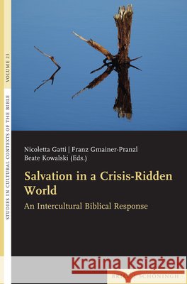 Salvation in a Crisis-Ridden World: An Intercultural Biblical Response Nicoletta Gatti Franz Gmainer-Pranzl Beate Kowalski 9783506705525 Brill Schoningh