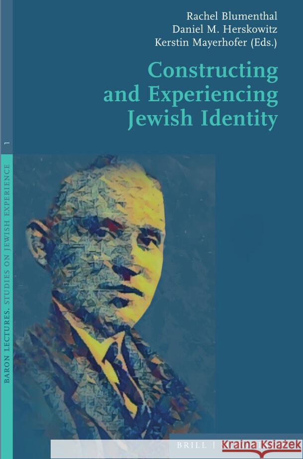 Constructing and Experiencing Jewish Identity Daniel M. Herskowitz, Kerstin Mayerhofer, Rachel Blumenthal 9783506708403 Brill (JL)