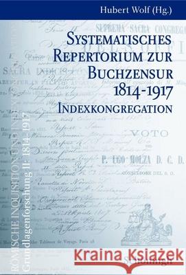 Systematisches Repertorium Zur Buchzensur 1814-1917. Indexkongregation Hubert Wolf 9783506713872 Brill Schoningh