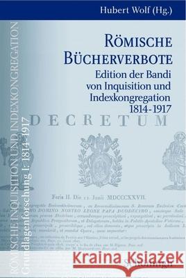 Römische Bücherverbote: Edition Der Bandi Von Inquisition Und Indexkongregation 1814-1917 Wolf, Hubert 9783506717221