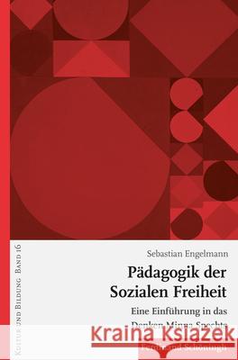 Pädagogik Der Sozialen Freiheit: Eine Einführung in Das Denken Minna Spechts Engelmann, Sebastian 9783506728494 Schöningh