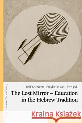 The Lost Mirror - Education in the Hebrew Tradition Koerrenz, Ralf 9783506728517 Brill (JL)