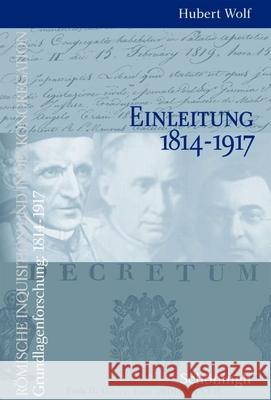 Römische Inquisition Und Indexkongregation. Grundlagenforschung: 1814-1917: Einleitung 1814-1917 Wolf, Hubert 9783506729507 Brill Schoningh