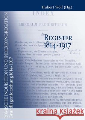 Römische Inquisition Und Indexkongregation. Grundlagenforschung: 1814-1917: Registerband Wolf, Hubert 9783506729514