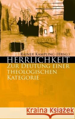 Herrlichkeit: Zur Deutung Einer Theologischen Kategorie Kampling, Rainer 9783506756220